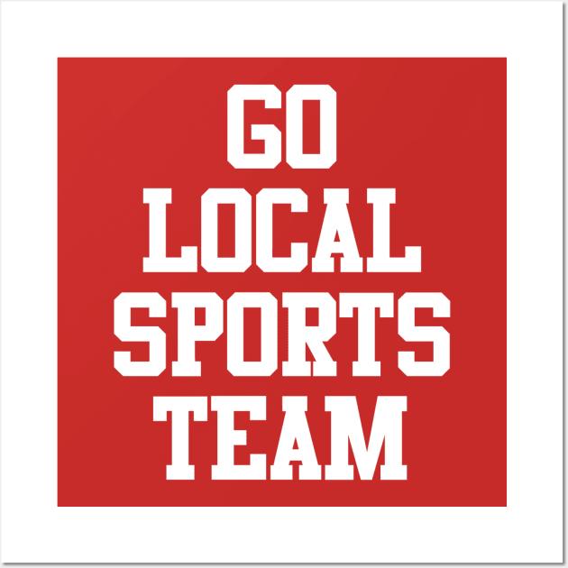 Go Local Sports Team Wall Art by GloopTrekker